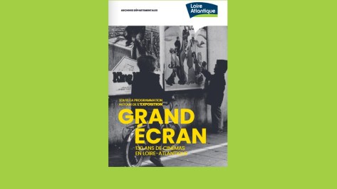 Grand Écran, 130 ans de cinémas en Loire-Atlantique